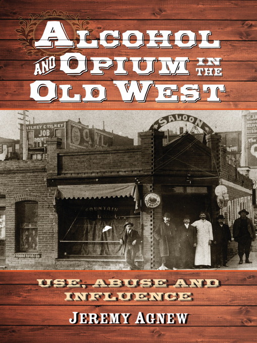Title details for Alcohol and Opium in the Old West by Jeremy Agnew - Available